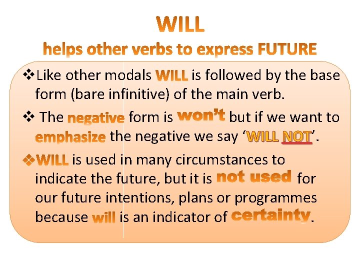 v. Like other modals is followed by the base form (bare infinitive) of the