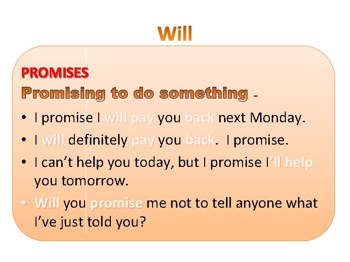 PROMISES • • I promise I will pay you back next Monday. I will
