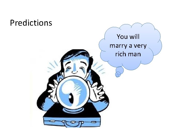 Predictions You will marry a very rich man 