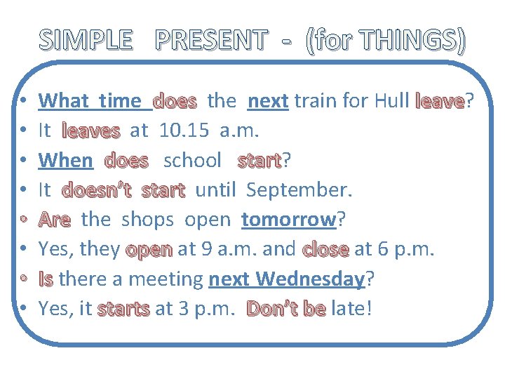SIMPLE PRESENT - (for THINGS) • • What time does the next train for