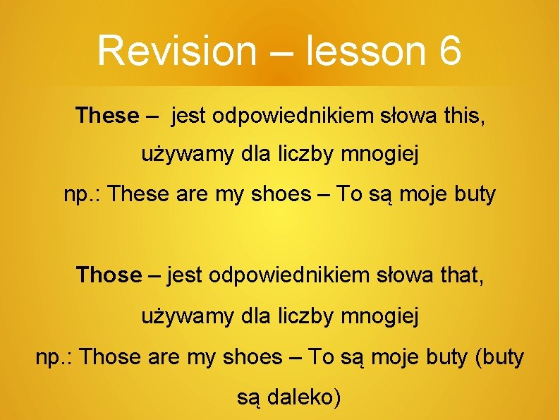 Revision – lesson 6 These – jest odpowiednikiem słowa this, używamy dla liczby mnogiej