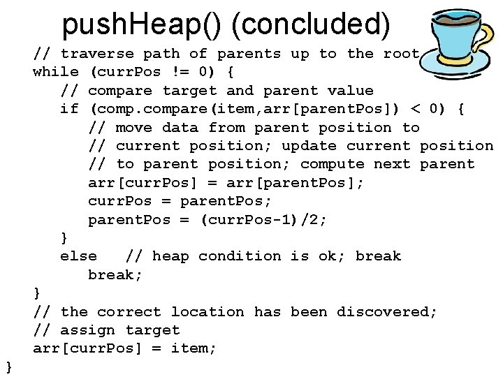 push. Heap() (concluded) // traverse path of parents up to the root while (curr.
