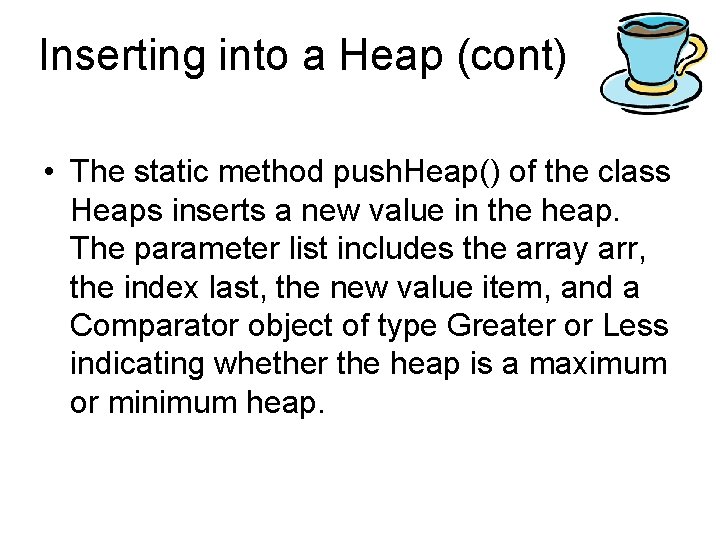 Inserting into a Heap (cont) • The static method push. Heap() of the class