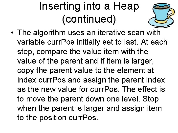 Inserting into a Heap (continued) • The algorithm uses an iterative scan with variable