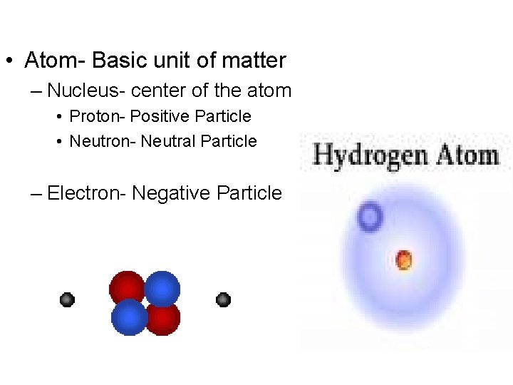  • Atom- Basic unit of matter – Nucleus- center of the atom •