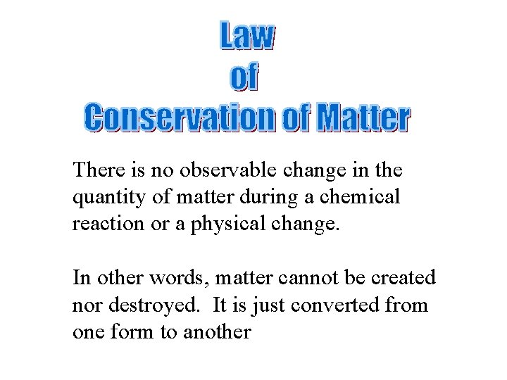 There is no observable change in the quantity of matter during a chemical reaction