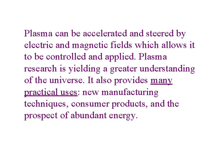 Plasma can be accelerated and steered by electric and magnetic fields which allows it