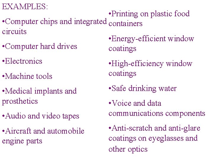 EXAMPLES: • Printing on plastic food • Computer chips and integrated containers circuits •