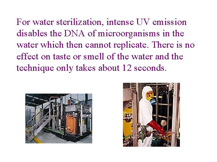 For water sterilization, intense UV emission disables the DNA of microorganisms in the water