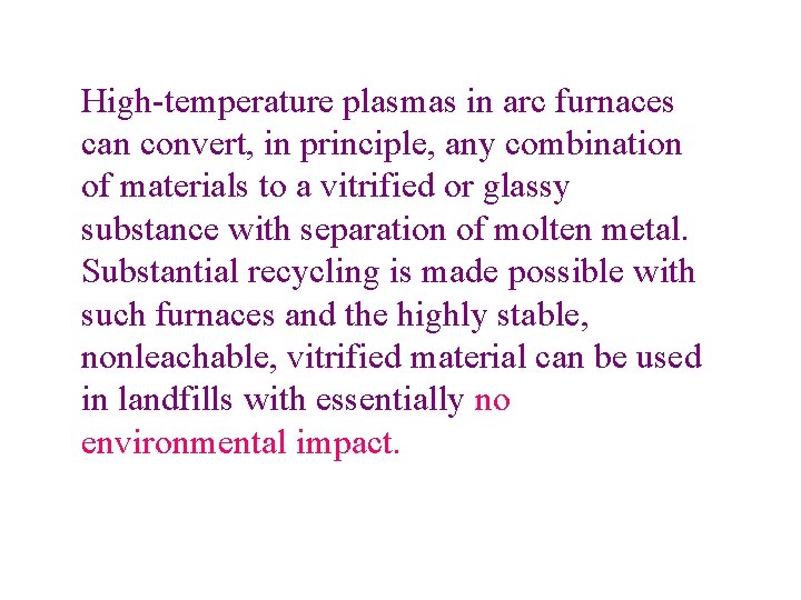 High-temperature plasmas in arc furnaces can convert, in principle, any combination of materials to