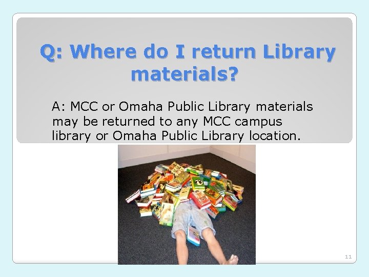 Q: Where do I return Library materials? A: MCC or Omaha Public Library materials