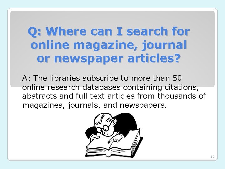 Q: Where can I search for online magazine, journal or newspaper articles? A: The