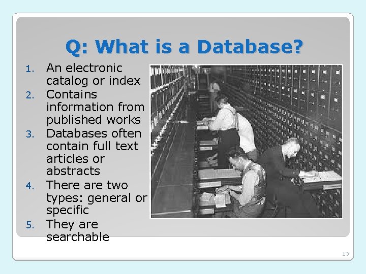 Q: What is a Database? 1. 2. 3. 4. 5. An electronic catalog or