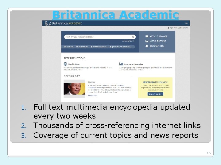 Britannica Academic Full text multimedia encyclopedia updated every two weeks 2. Thousands of cross-referencing