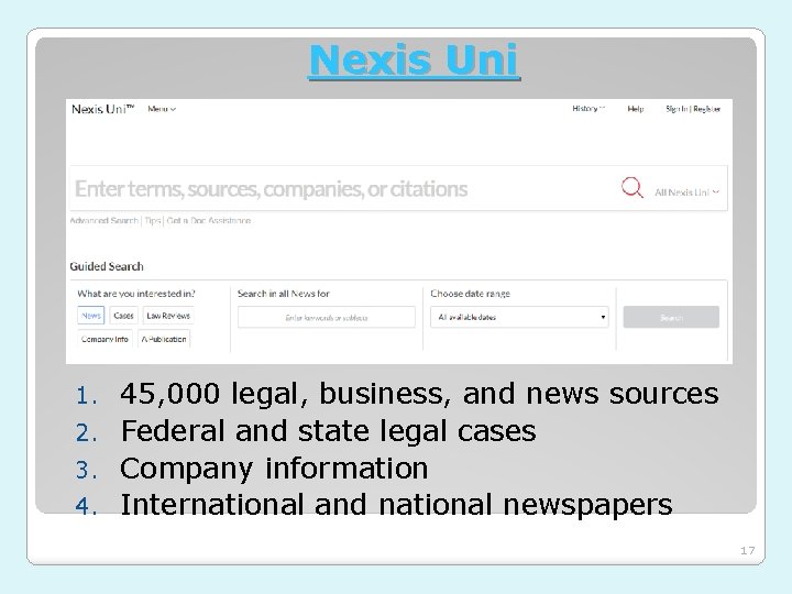Nexis Uni 45, 000 legal, business, and news sources 2. Federal and state legal