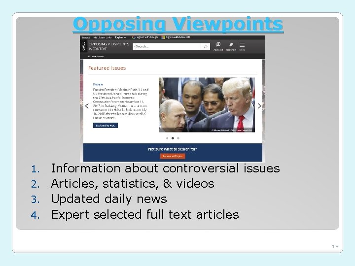 Opposing Viewpoints Information about controversial issues 2. Articles, statistics, & videos 3. Updated daily