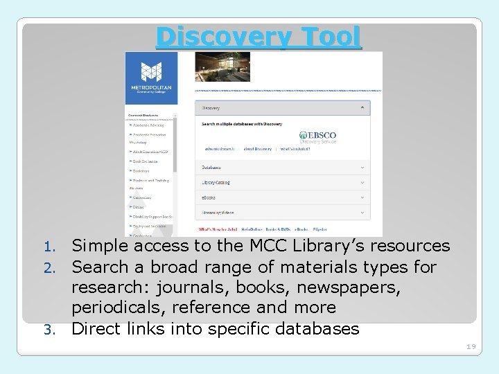 Discovery Tool Simple access to the MCC Library’s resources 2. Search a broad range