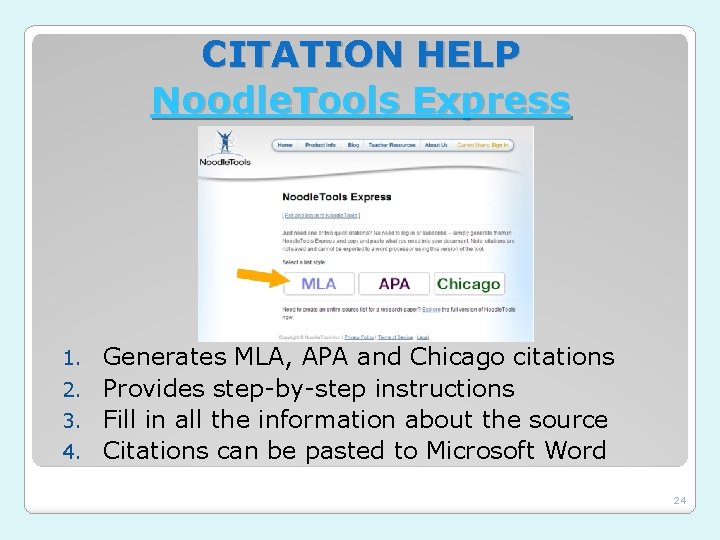 CITATION HELP Noodle. Tools Express Generates MLA, APA and Chicago citations 2. Provides step-by-step