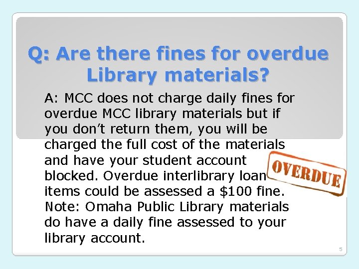 Q: Are there fines for overdue Library materials? A: MCC does not charge daily