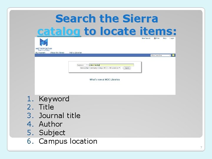 Search the Sierra catalog to locate items: 1. 2. 3. 4. 5. 6. Keyword