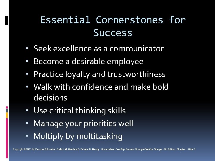 Essential Cornerstones for Success Seek excellence as a communicator Become a desirable employee Practice