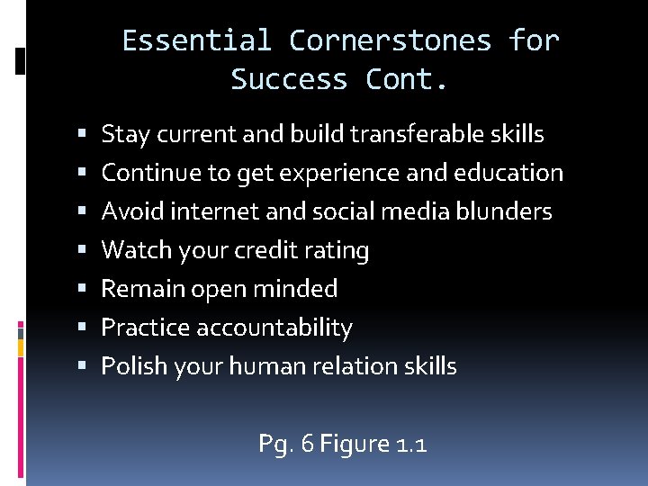 Essential Cornerstones for Success Cont. Stay current and build transferable skills Continue to get