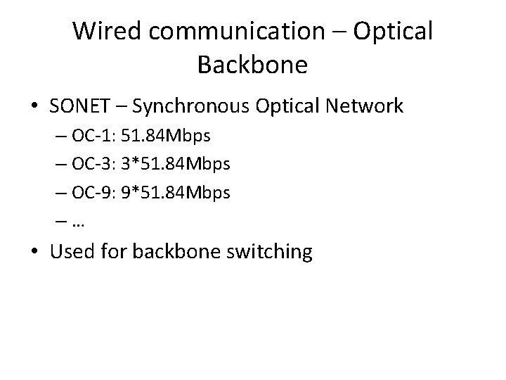 Wired communication – Optical Backbone • SONET – Synchronous Optical Network – OC-1: 51.