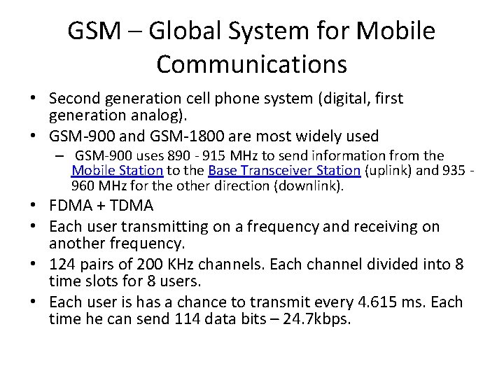 GSM – Global System for Mobile Communications • Second generation cell phone system (digital,