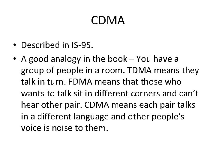 CDMA • Described in IS-95. • A good analogy in the book – You