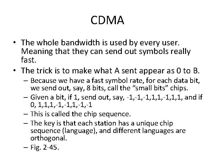 CDMA • The whole bandwidth is used by every user. Meaning that they can