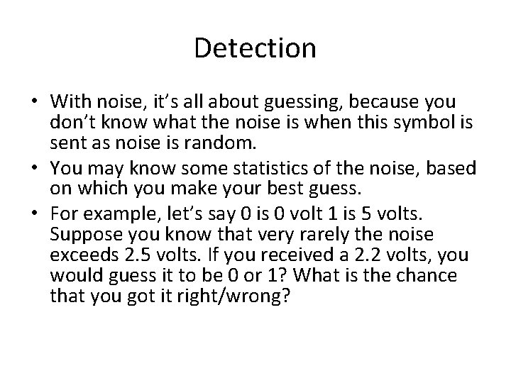 Detection • With noise, it’s all about guessing, because you don’t know what the