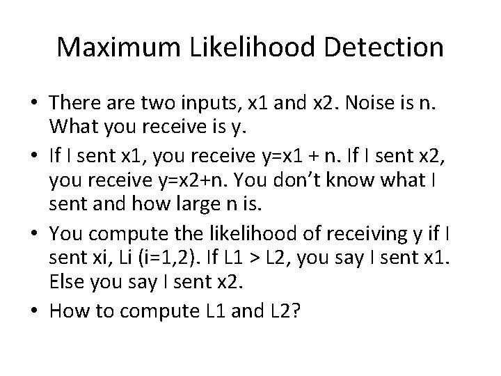 Maximum Likelihood Detection • There are two inputs, x 1 and x 2. Noise