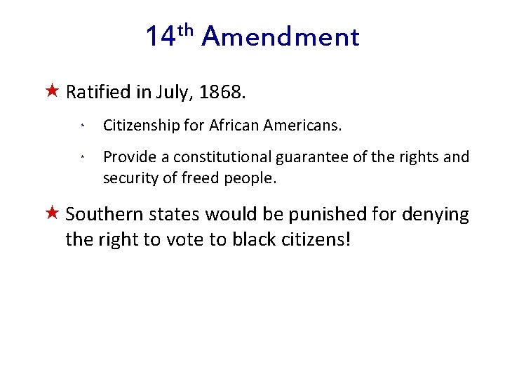 th 14 Amendment « Ratified in July, 1868. * Citizenship for African Americans. *