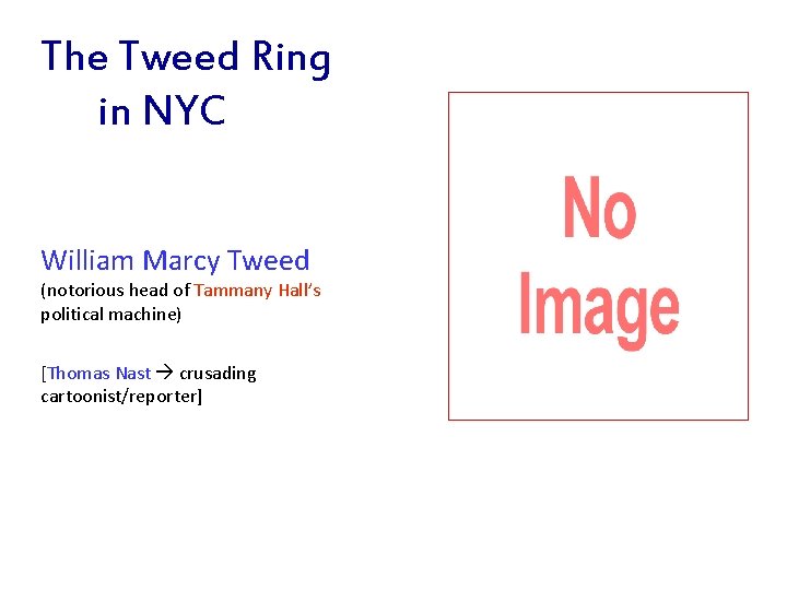 The Tweed Ring in NYC William Marcy Tweed (notorious head of Tammany Hall’s political