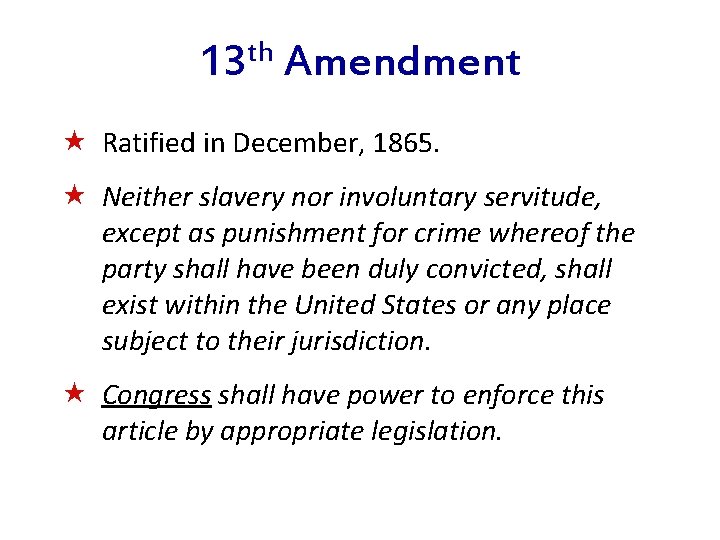 13 th Amendment « Ratified in December, 1865. « Neither slavery nor involuntary servitude,