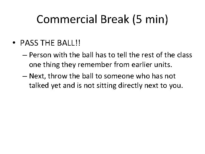 Commercial Break (5 min) • PASS THE BALL!! – Person with the ball has