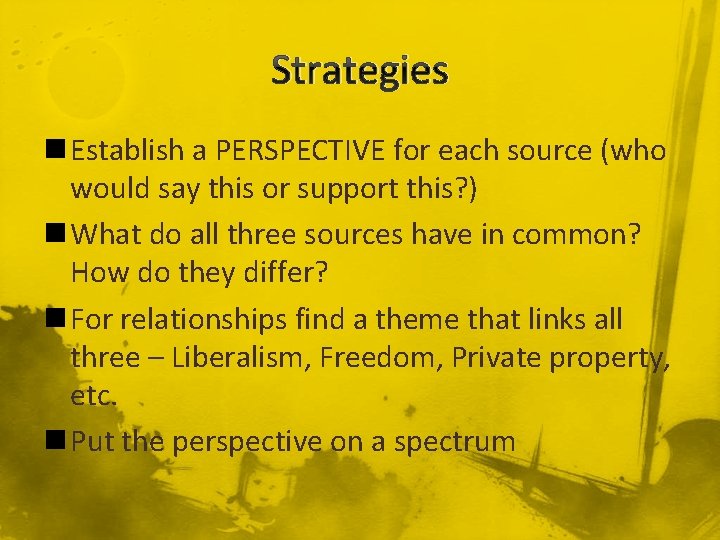 Strategies n Establish a PERSPECTIVE for each source (who would say this or support