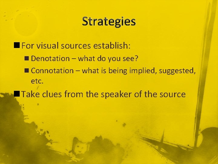Strategies n For visual sources establish: n Denotation – what do you see? n