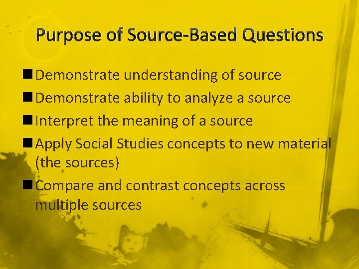 Purpose of Source-Based Questions n Demonstrate understanding of source n Demonstrate ability to analyze