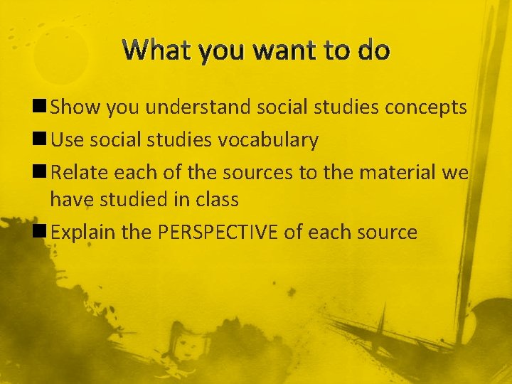 What you want to do n Show you understand social studies concepts n Use