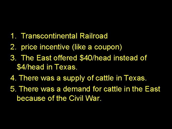 1. Transcontinental Railroad 2. price incentive (like a coupon) 3. The East offered $40/head