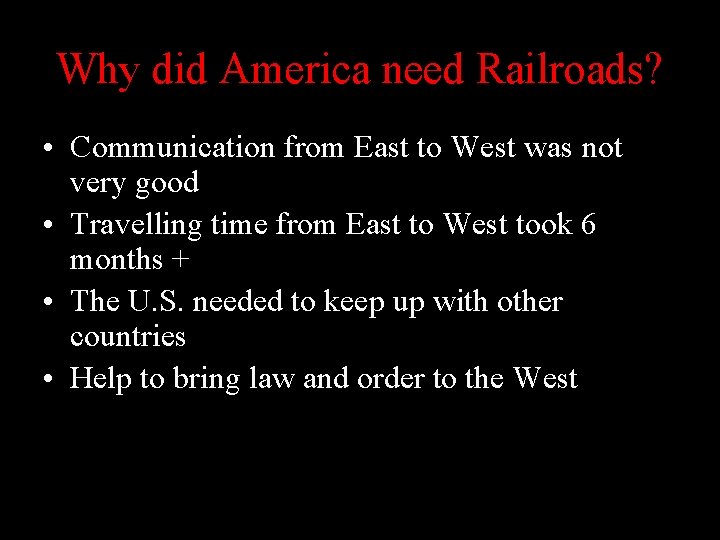 Why did America need Railroads? • Communication from East to West was not very