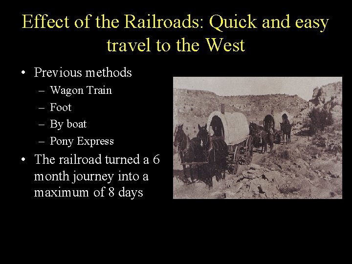 Effect of the Railroads: Quick and easy travel to the West • Previous methods
