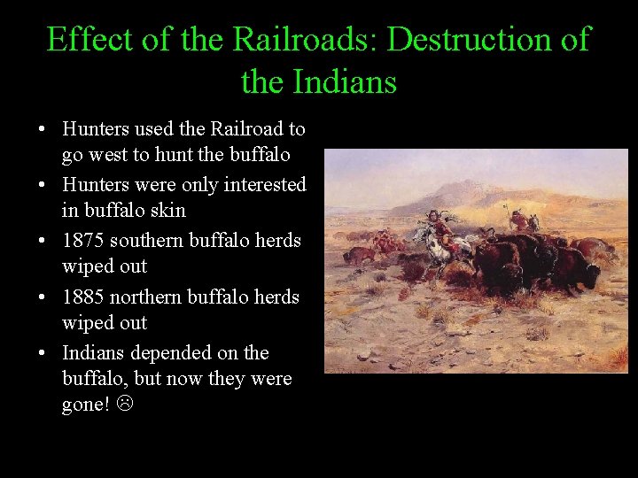 Effect of the Railroads: Destruction of the Indians • Hunters used the Railroad to