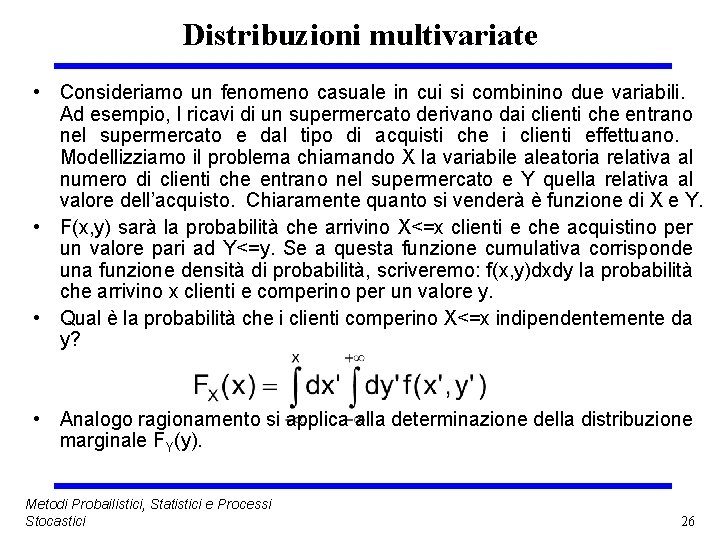 Distribuzioni multivariate • Consideriamo un fenomeno casuale in cui si combinino due variabili. Ad