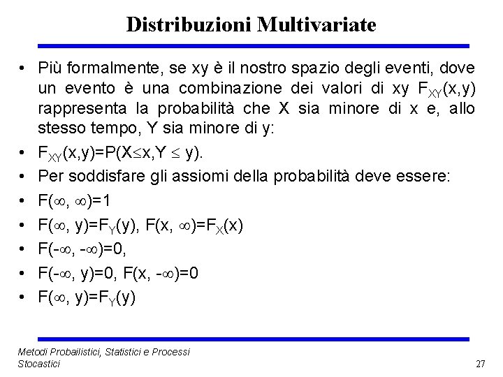 Distribuzioni Multivariate • Più formalmente, se xy è il nostro spazio degli eventi, dove