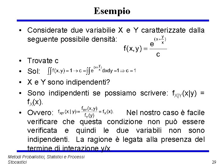 Esempio • Considerate due variabilie X e Y caratterizzate dalla seguente possibile densità: •