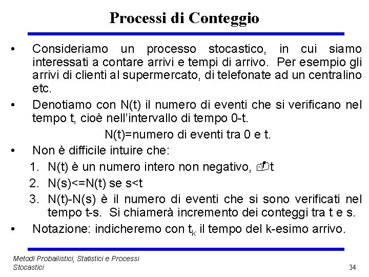 Processi di Conteggio • • Consideriamo un processo stocastico, in cui siamo interessati a