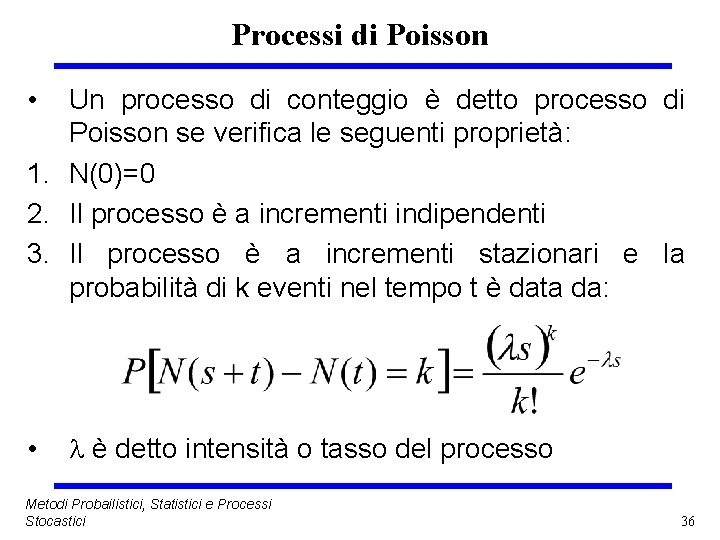 Processi di Poisson • Un processo di conteggio è detto processo di Poisson se
