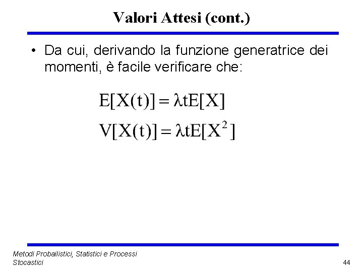 Valori Attesi (cont. ) • Da cui, derivando la funzione generatrice dei momenti, è
